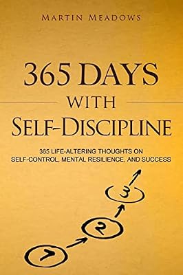 365 Days With Self-Discipline: 365 Life-Altering Thoughts on Self-Control, Mental Resilience, and Success Simple Self-Discipline Paperback December 28, 2017