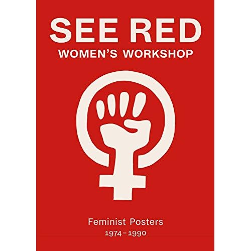 See Red Womens Workshop: Feminist Posters 19741990 Paperback February 28, 2017