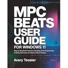 MPC Beats User Guide for Windows 11: Step-by-Step Beat Production, Sampling, Drum Programming & Mixing Techniques for Modern Music Creators. Paperback Large Print, February 23, 2026