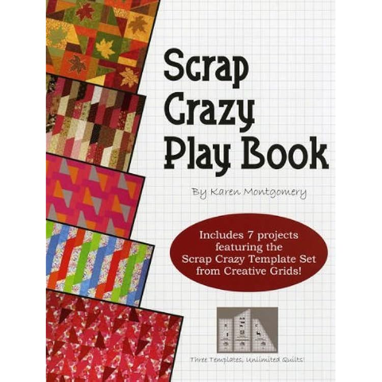 Scrap Crazy Play Book: 7 Projects Using the Original 8 Scrap Crazy Template Set from Creative Grids