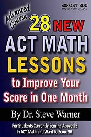 28 New ACT Math Lessons to Improve Your Score in One Month - Advanced Course: For Students Currently Scoring Above 25 in ACT Math and Want to Score 36