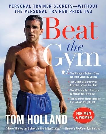 Beat the Gym: Personal Trainer SecretsWithout the Personal Trainer Price Tag Essential Tips to Transform Your Body and Reach Your Fitness Goals