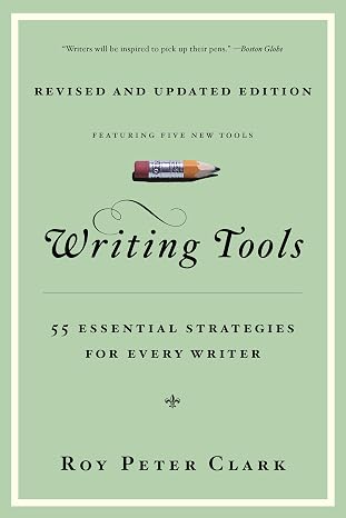 Writing Tools (10th Anniversary Edition): 55 Essential Strategies for Every Writer