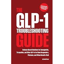 The GLP-1 Troubleshooting Guide Science-Based Solutions for Semaglutide, Tirzepatide, and Other GLP-1s for Slow Responders, Plateaus, and When Results Stall