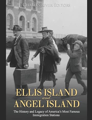 Ellis Island and Angel Island: The History and Legacy of Americas Most Famous Immigration Stations