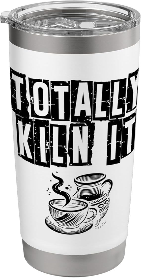 Totally Kiln It Ceramics Clay Potter Kiln Pot Making Pottery Stainless Steel Insulated Tumbler