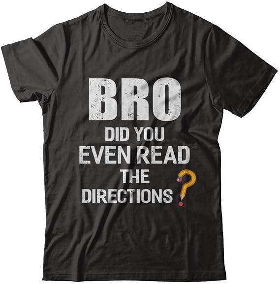 Bro Did You Even Read The Directions Shirt Short Sleeve Tee
