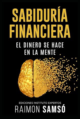 Sabiduria Financiera: El Dinero se hace en la Mente (Libertad Financiera) (Spanish Edition)