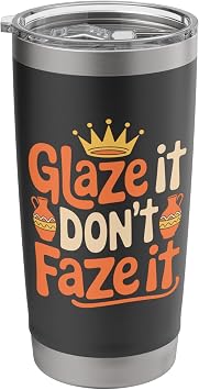 Ceramic Clay Pottery Lover, Glaze It Don't Faze It Stainless Steel Insulated Tumbler
