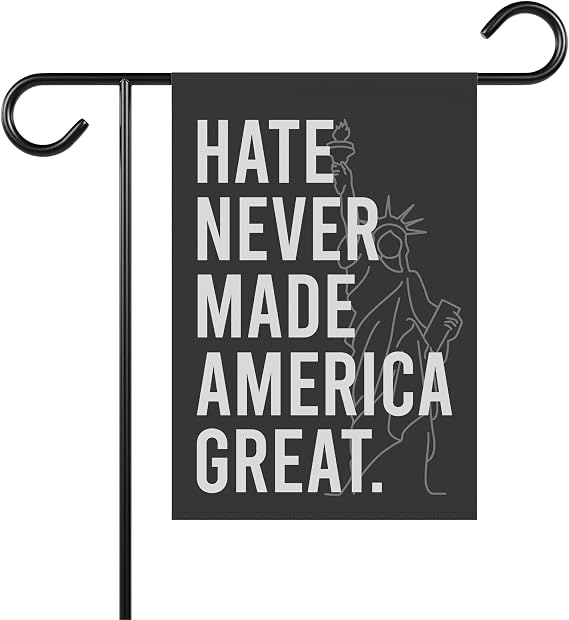 Hate Never Made America Great Garden Flag - Progressive Politics Garden Flag - Anti Racist Flag- Outdoor Home Decor - Gift For Friend- Family- Double Sided Printed Flag For Outdoor Garden Decoration