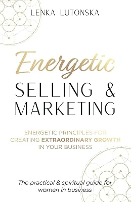 Energetic Selling and Marketing: A New Way to Create Extraordinary Growth in your Business Paperback February 13, 2025