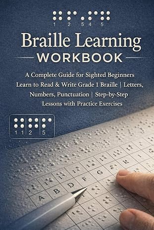 Braille Learning Workbook: A Complete Guide for Sighted Beginners | Learn to Read & Write Grade 1 Braille | Letters, Numbers, Punctuation | Step-by-Step Lessons with Practice Exercises
