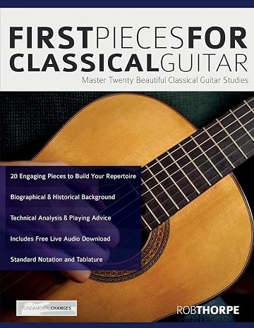First Pieces for Classical Guitar: Master twenty beautiful classical guitar studies (Learn how to play classical guitar)