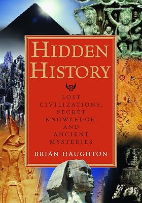 Hidden History: Lost Civilizations, Secret Knowledge, and Ancient Mysteries Paperback January 15, 2007