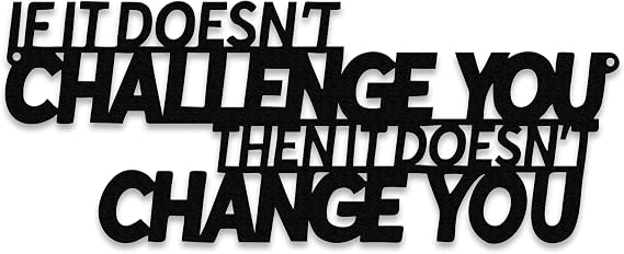 "If It Doesn't Challenge You Then It Doesn't Change You" Metal Wall Art