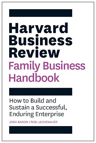 Harvard Business Review Family Business Handbook: How to Build and Sustain a Successful, Enduring Enterprise (HBR Handbooks)