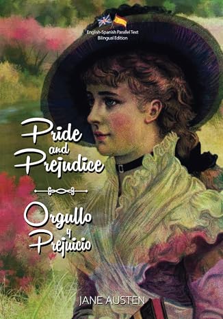 Pride and Prejudice / Orgullo y Prejuicio: English-Spanish Parallel Text Bilingual Edition / Edicion Bilingue de Texto Paralelo Ingles-Espanol