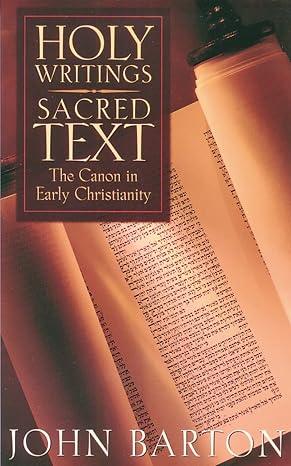 Holy Writings, Sacred Text: The Canon of Early Christianity
