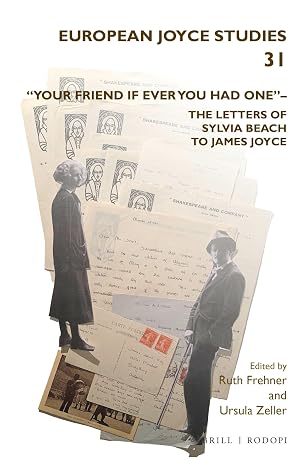 Your friend if ever you had one The Letters of Sylvia Beach to James Joyce (European Joyce Studies, 31)