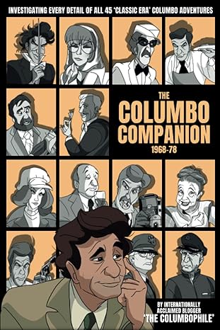 The Columbo Companion, 1968-78: Investigating Every Detail of All 45 'Classic Era' Columbo Adventures