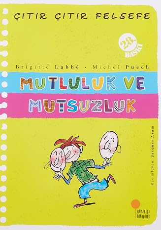 Çıtır Çıtır Felsefe - Mutluluk ve Mutsuzluk: 4, 5, 6. Sınıflar