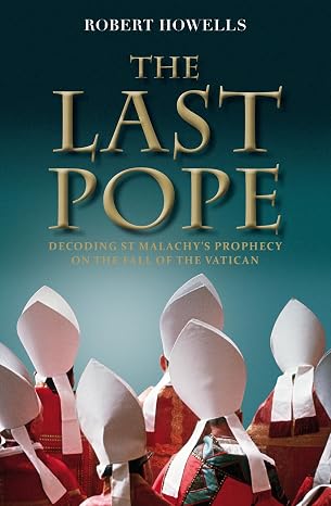 The Last Pope: Decoding St Malachy's Prophecy on the Fall of the Vatican