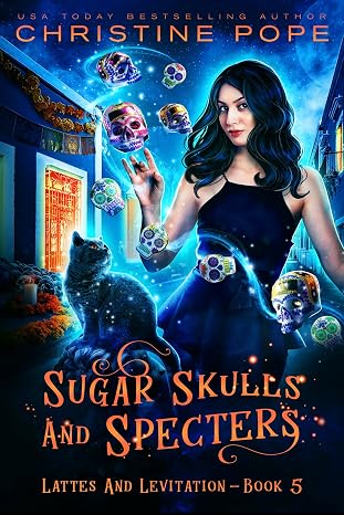 Sugar Skulls and Specters: A Cozy Paranormal Mystery (Lattes and Levitation Book 5)