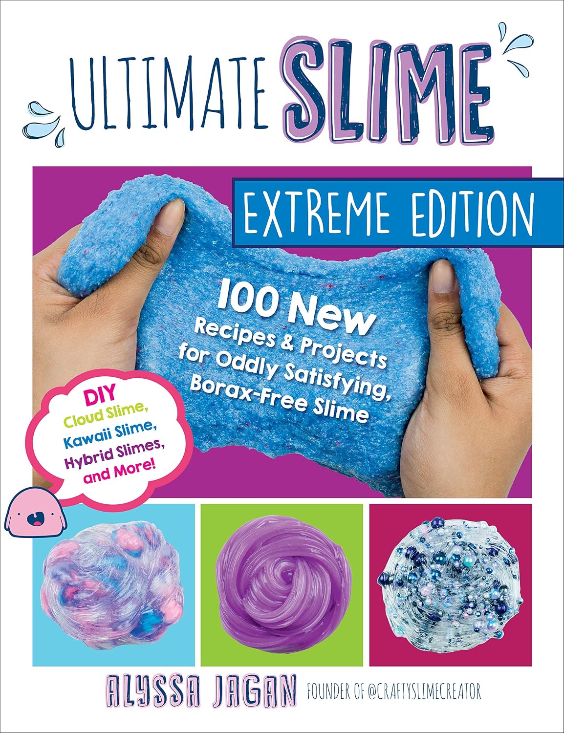 Ultimate Slime Extreme Edition: 100 New Recipes and Projects for Oddly Satisfying, Borax-Free Slime -- DIY Cloud Slime, Kawaii Slime, Hybrid Slimes, and More! Paperback – Illustrated, November 12, 2019