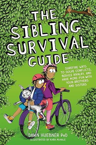 The Sibling Survival Guide: Surefire Ways to Solve Conflicts, Reduce Rivalry, and Have More Fun with your Brothers and Sisters