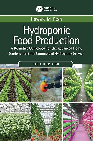 Hydroponic Food Production: A Definitive Guidebook for the Advanced Home Gardener and the Commercial Hydroponic Grower